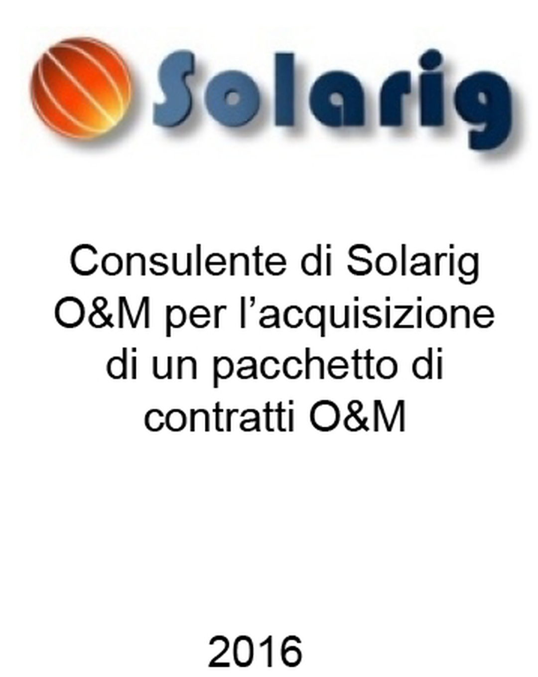 Consulente di Solarig O&M nell'acquisizione di un portafoglio di contratti O&M. Ha agito in qualità di consulente dell'Acquirente. Incarico completato nel 2016.