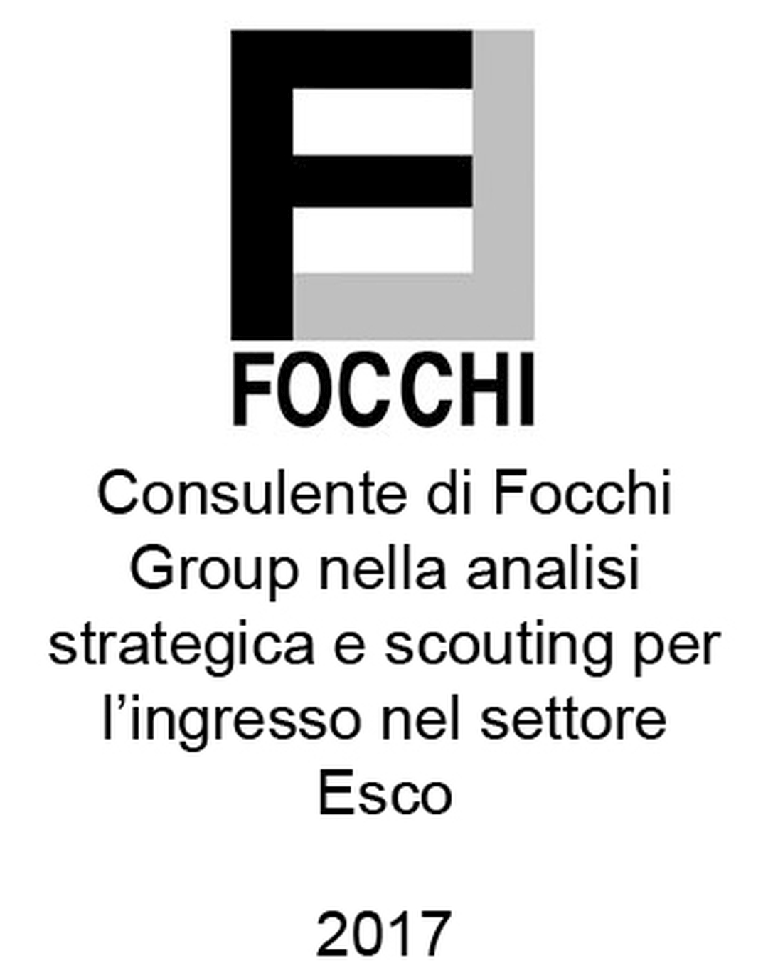 Consulente del Gruppo Focchi nella pianificazione strategica e nel market scouting per l'ingresso nel settore delle ESCo (Energy Service Companies). Incarico completato nel 2017.