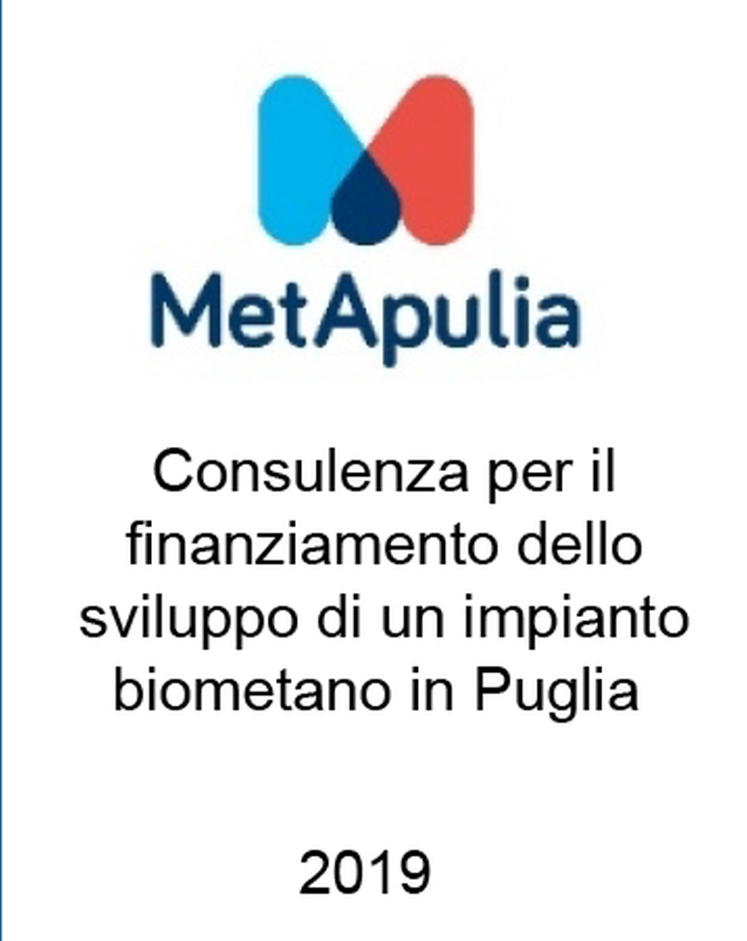 Consulente di MetApulia nello scouting di un partner di capitale e nella raccolta di finanziamenti per lo sviluppo di un progetto di biometano in Puglia. Incarico completato nel 2019