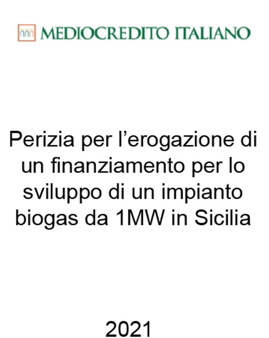 Consulente di Mediocredito Italiano (Gruppo Intesa Sanpaolo) nel finanziamento di un impianto di biogas da 1 MW in Sicilia. Ha agito in qualità di consulente della Banca. Incarico completato nel 2021