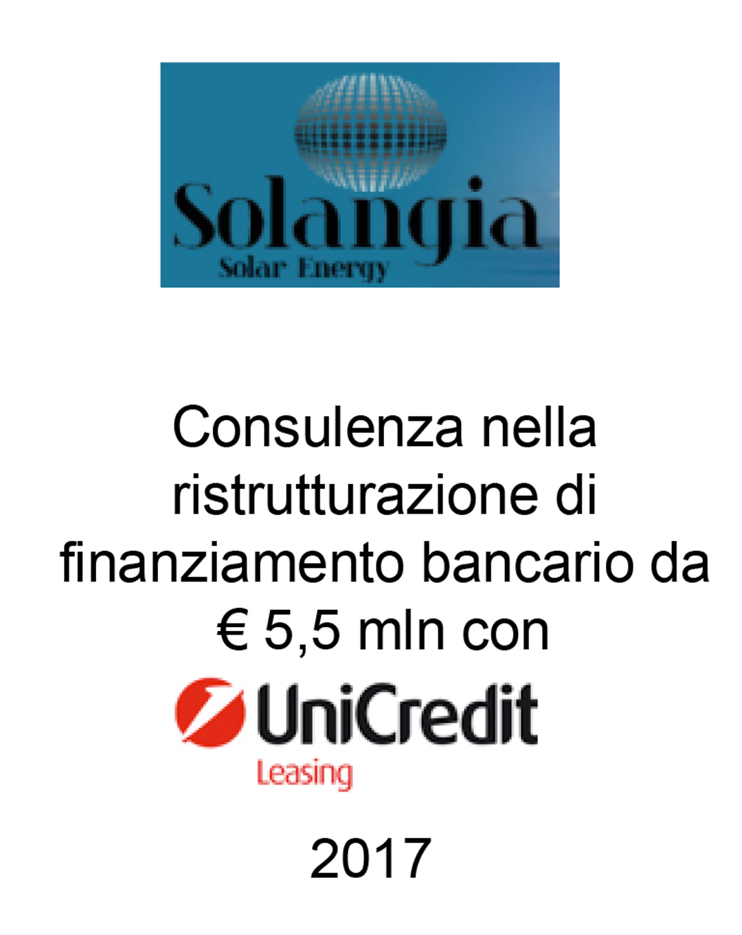 solangia-unicredit Consulente di Solangia nella ristrutturazione del debito di € 5,5 mln con UniCredit Leasing. Ha agito in qualità di consulente del Beneficiario. Incarico completato nel 2017.